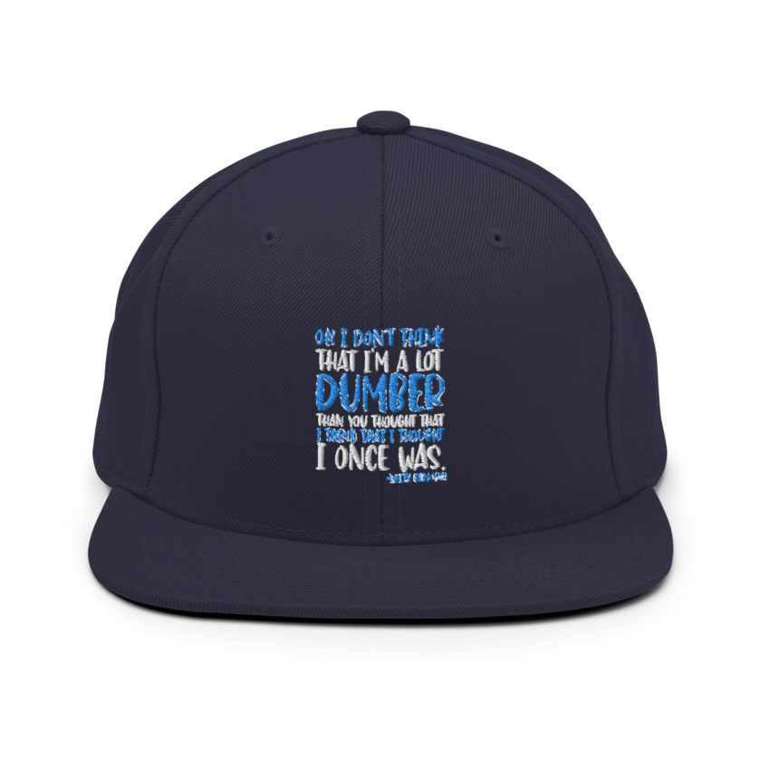 Oh I don't think that I'm a lot dumber than you thought that I think that i thought I once was. -White Goodman, Dodgeball Snapback Hat - Image 8
