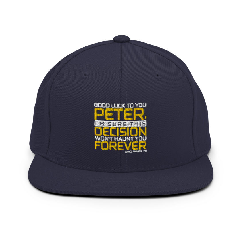 Good luck to you Peter, I'm sure this decision won't haunt you forever. -Lance Armstrong, Dodgeball Snapback Hat - Image 9