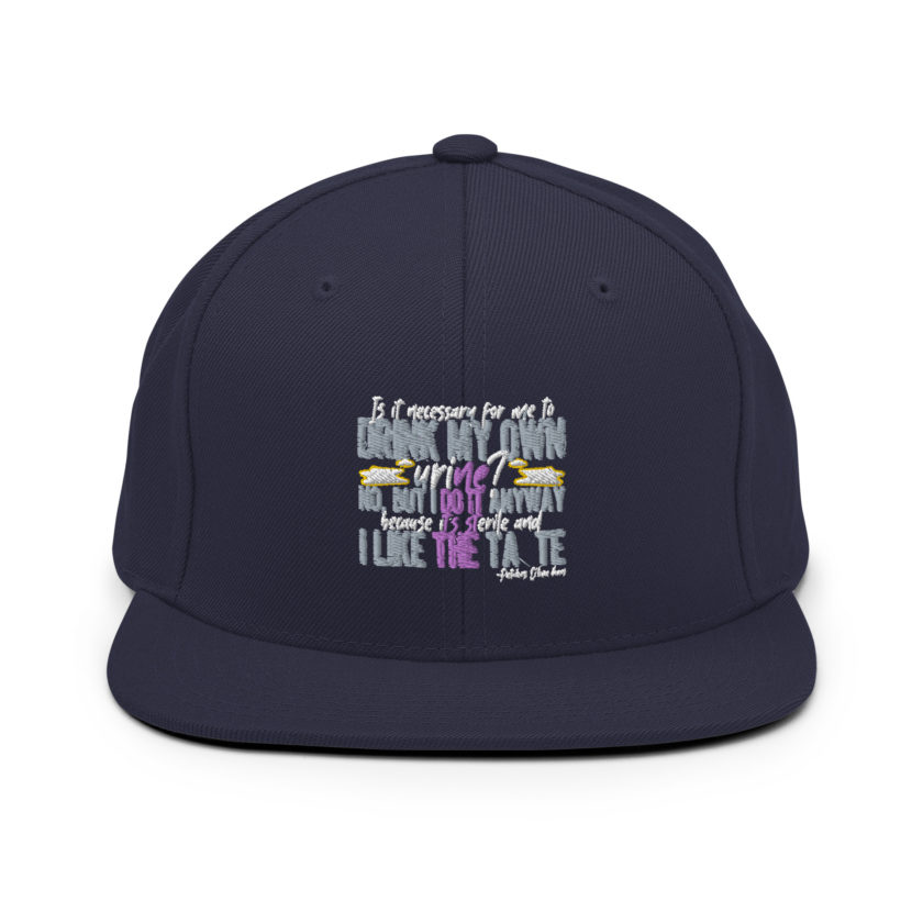 Is it necessary for me to drink my own urine? No, but I do it anyway because its sterile and I like the taste.  - Patches O'houlihan, Dodgeball Snapback Hat - Image 9