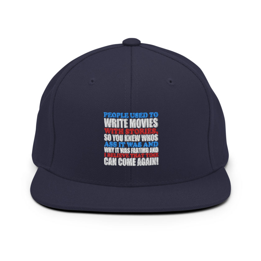 People used to write movies WITH stories, so you knew whos ass it was and why it was farting and I believe that time can come again! -President Not Sure, Idiocracy Snapback Hat - Image 8