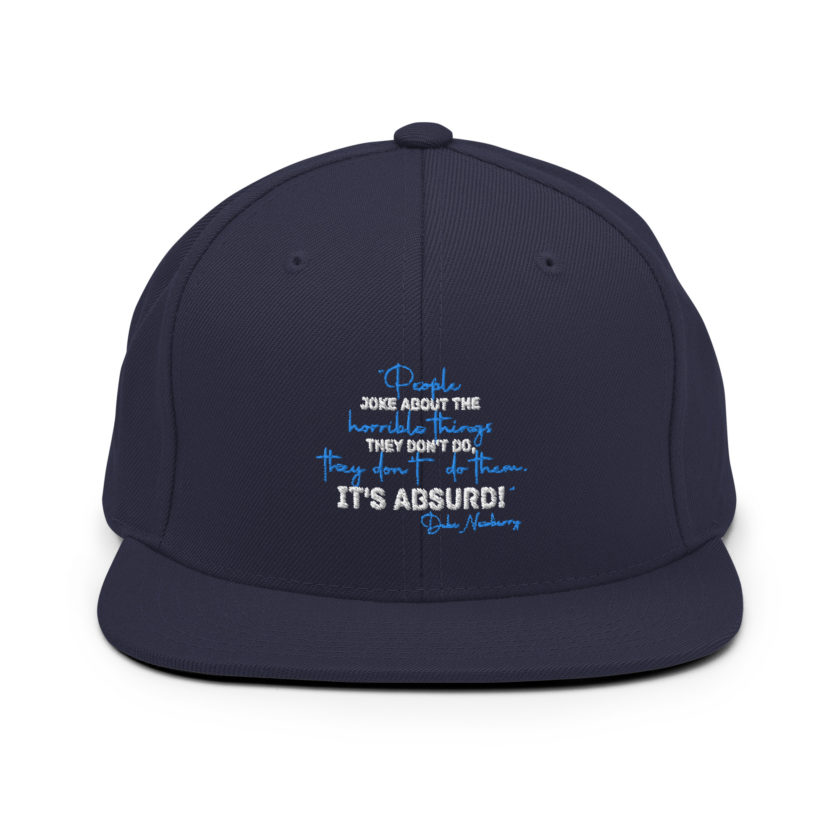 People joke about the horrible things they don't do they don't do them. It's absurd! -Debi Newberry, Grosse Point Blank Snapback Hat - Image 8