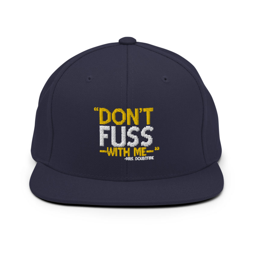 Don't FUSS with me... -Mrs. Doubtfire Snapback Hat - Image 9
