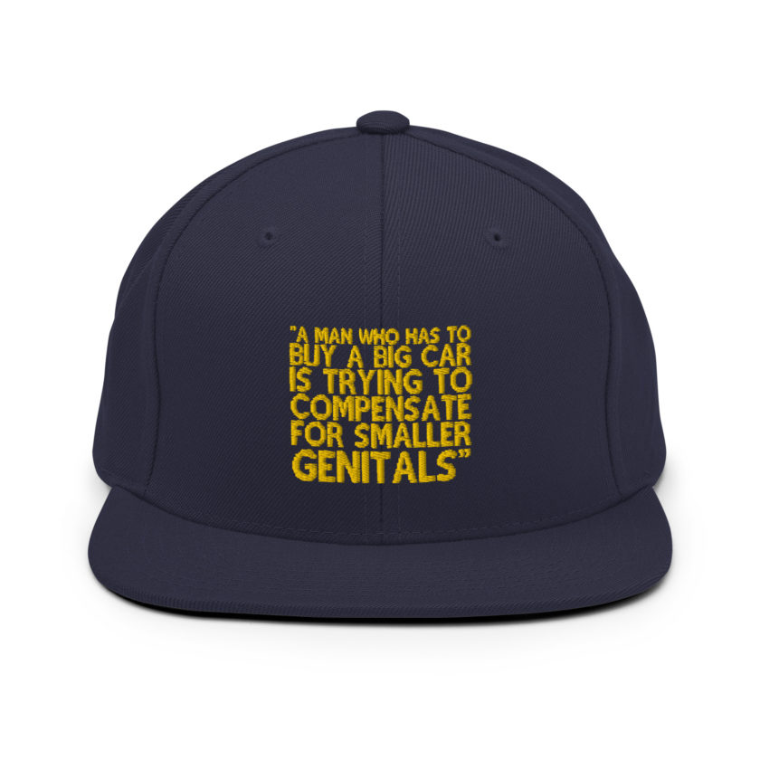 A man who has to buy a big car is trying to compensate for smaller genitals. -Mrs. Doubtfire Snapback Hat - Image 9