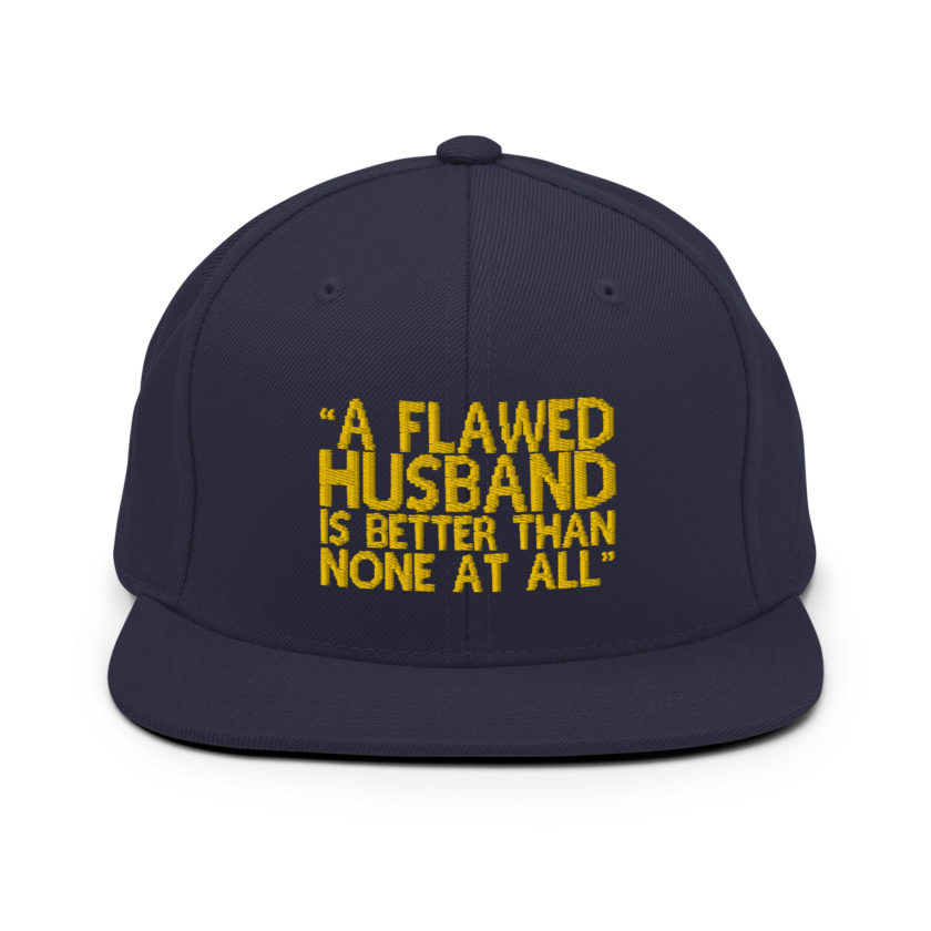A flawed Husband is better than none at all. -Mrs.Doubtfire Snapback Hat - Image 9
