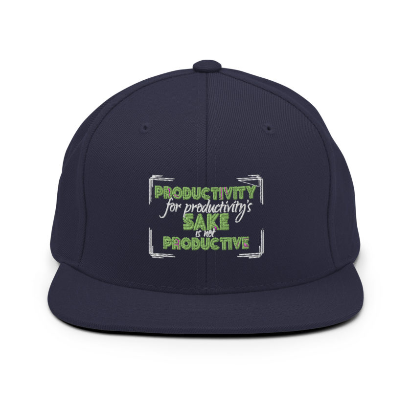 Productivity for productivity's sake is not productive. Snapback Hat - Image 9