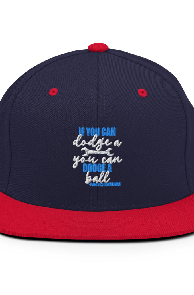 If you can dodge a wrench, you can dodge a ball! -Patches O'houlihan, Dodgeball Snapback Hat