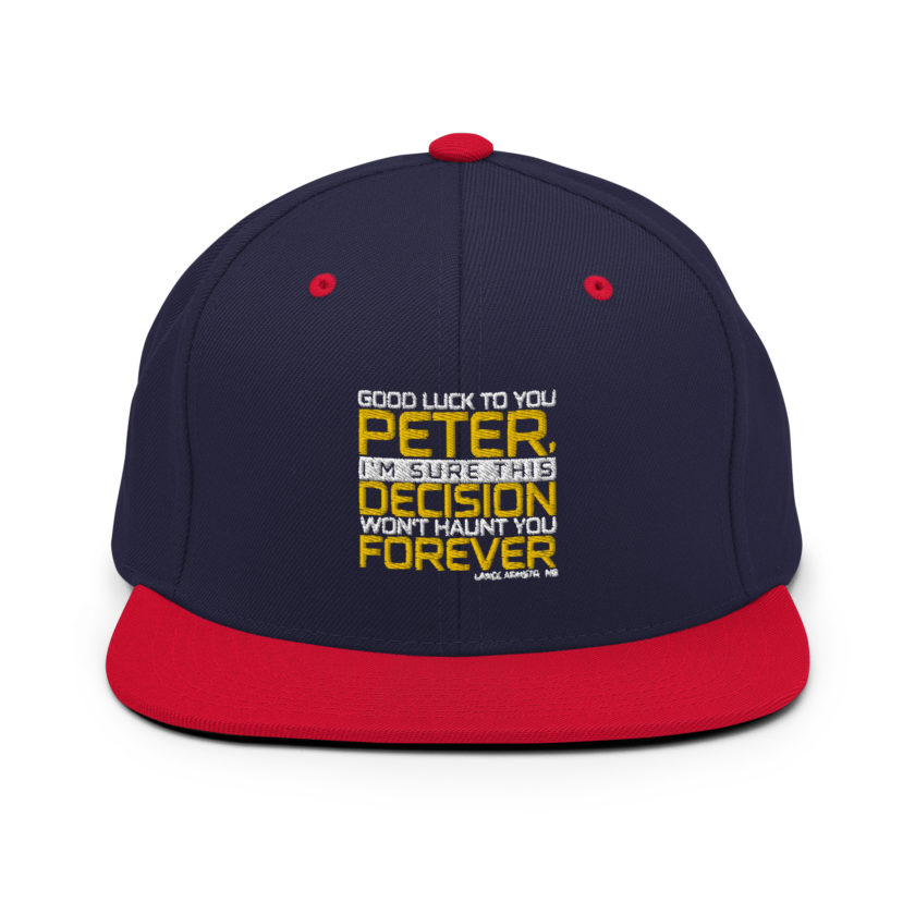 Good luck to you Peter, I'm sure this decision won't haunt you forever. -Lance Armstrong, Dodgeball Snapback Hat - Image 10