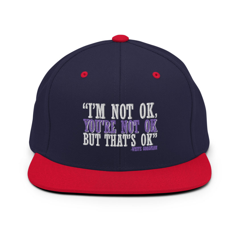 I'm not ok, you're not ok but that's ok. -White Goodman, Dodgeball Snapback Hat - Image 10