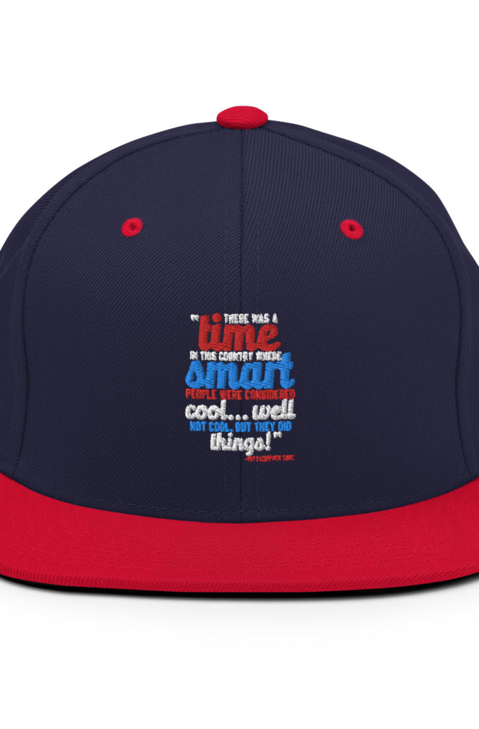 There was a time in this country where smart people were considered cool...well not cool, but they did things! -President Not Sure, Idiocracy Snapback Hat
