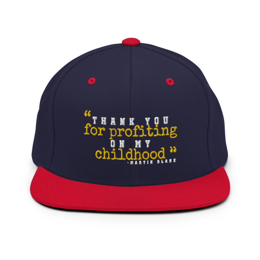 Thank you for profiting on my childhood -Martin Blank, Grosse Point Blank Snapback Hat - Image 10