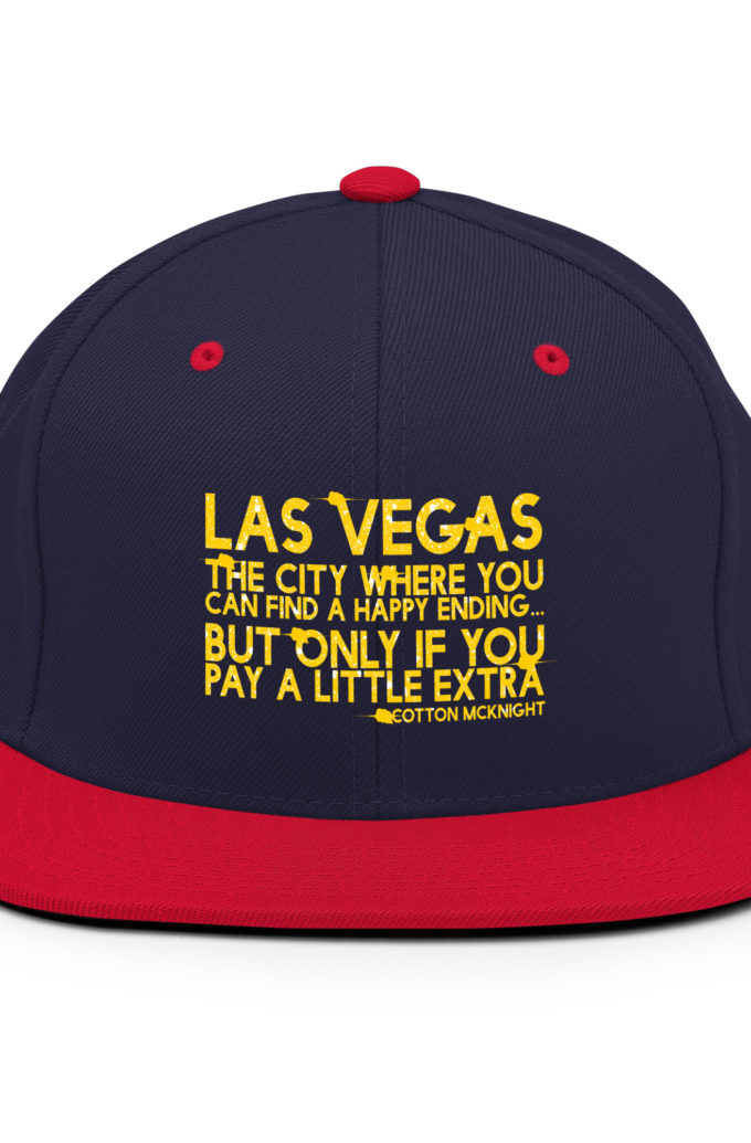 Las Vegas, the city where you can find a happy ending...but only if you pay a little extra. -Cotton Mcknight, Dodgeball Snapback Hat