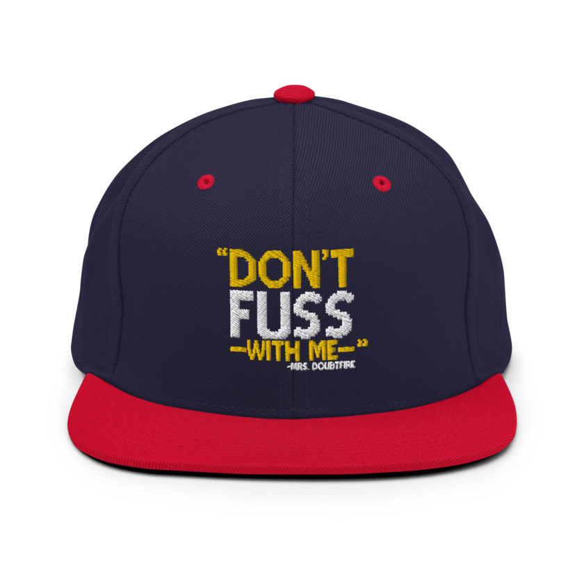 Don't FUSS with me... -Mrs. Doubtfire Snapback Hat - Image 10