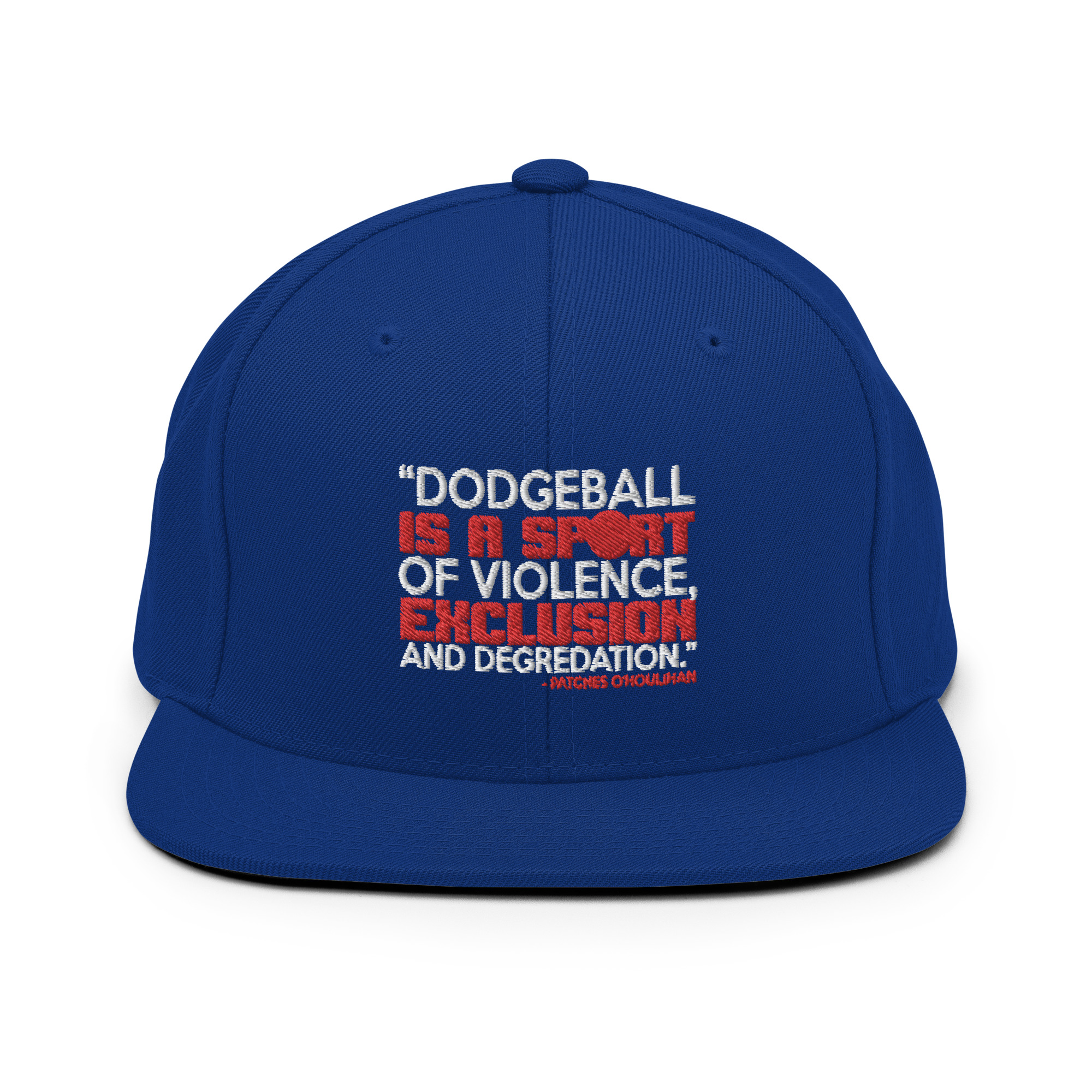 Dodgeball is a sport of violence, exclusion and degredation. -Patches O'houlihan, Dodgeball Snapback Hat - Image 7