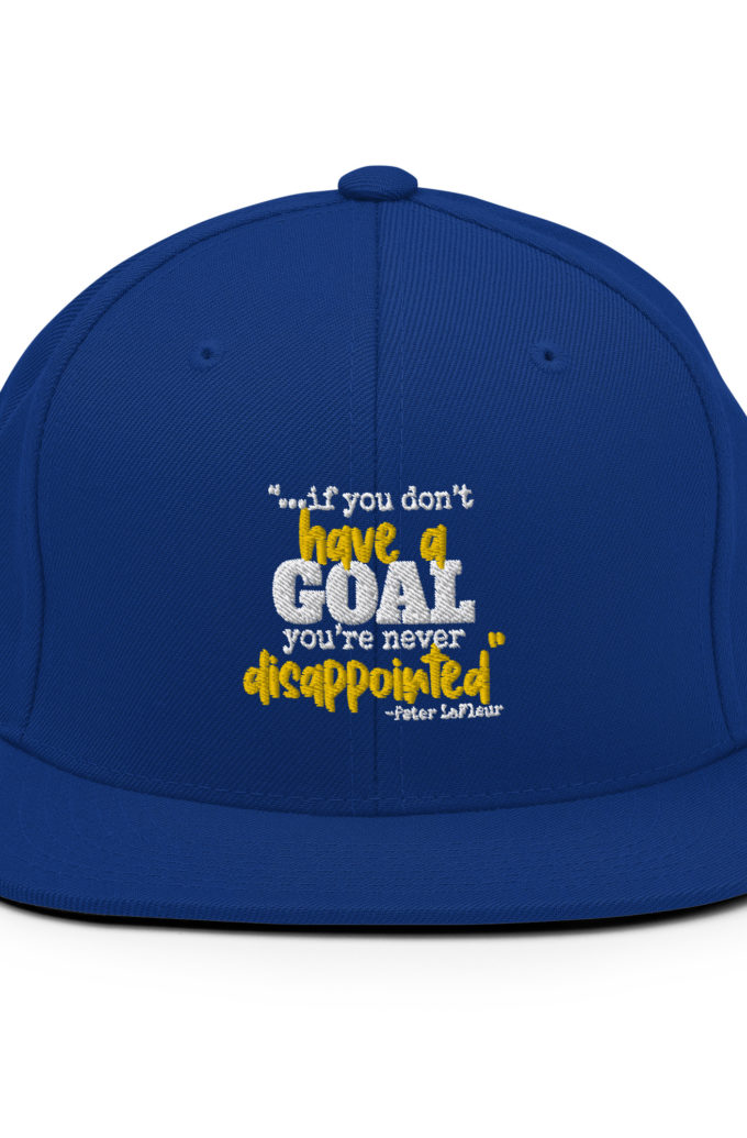If you never have a goal you're never disappointed -Peter LaFleur, Dodgeball Snapback Hat