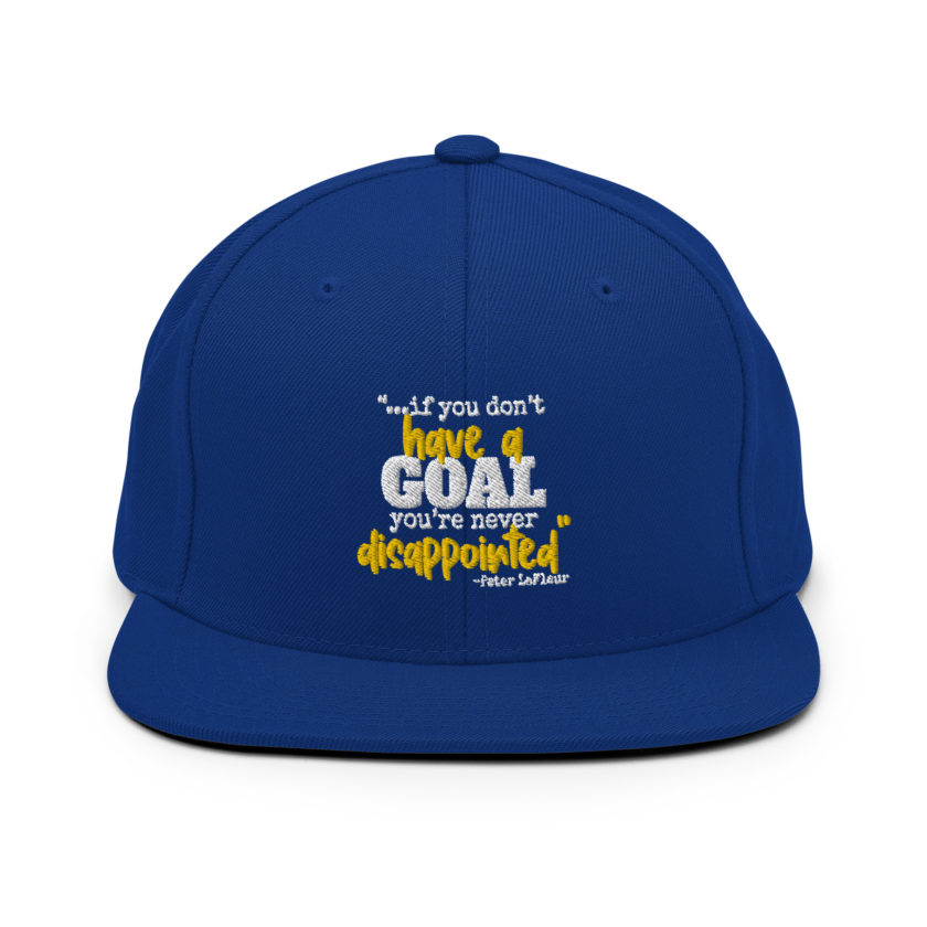If you never have a goal you're never disappointed -Peter LaFleur, Dodgeball Snapback Hat