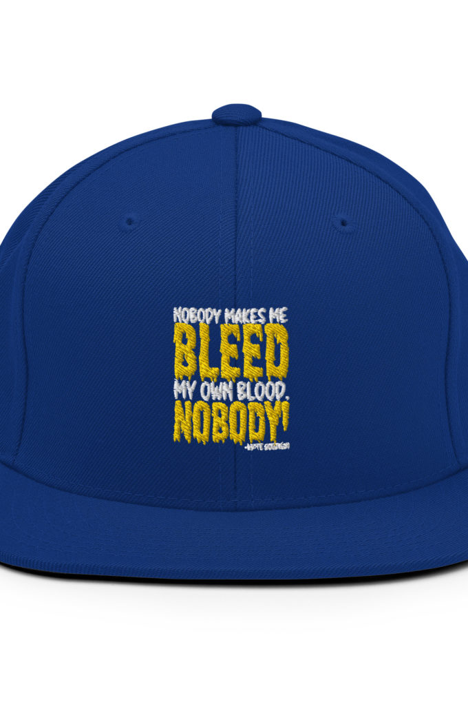 Nobody makes me bleed my own blood. NOBODY! -White Goodman, Dodgeball Snapback Hat