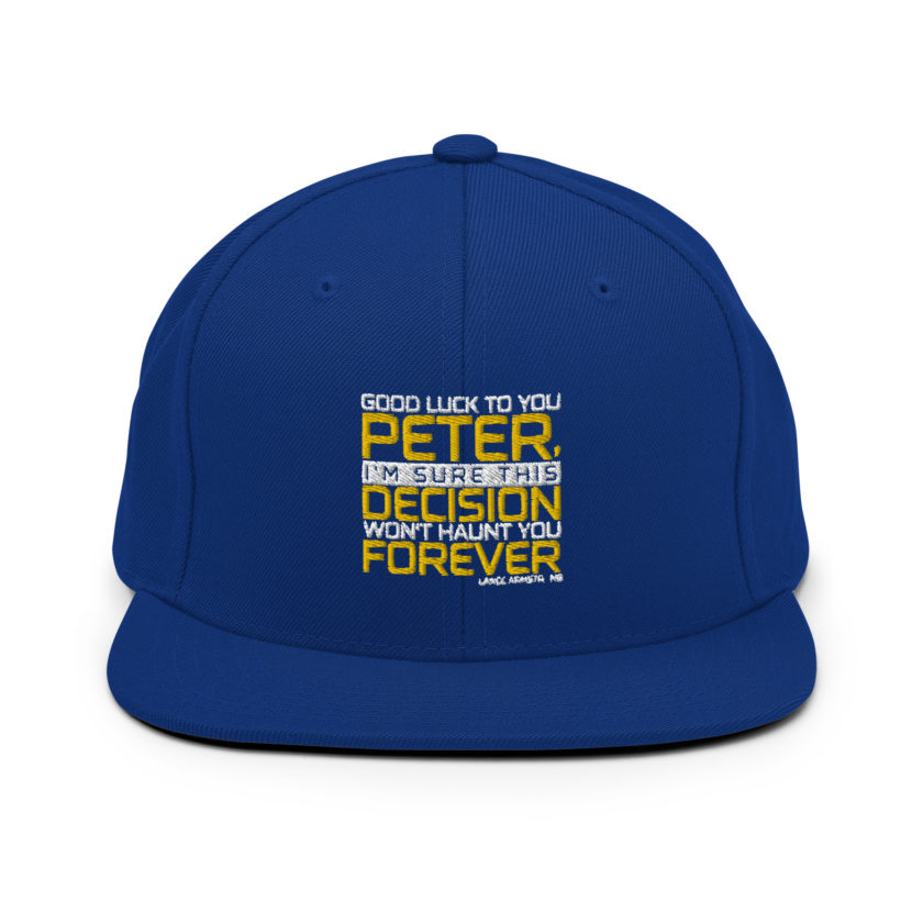 Good luck to you Peter, I'm sure this decision won't haunt you forever. -Lance Armstrong, Dodgeball Snapback Hat - Image 8