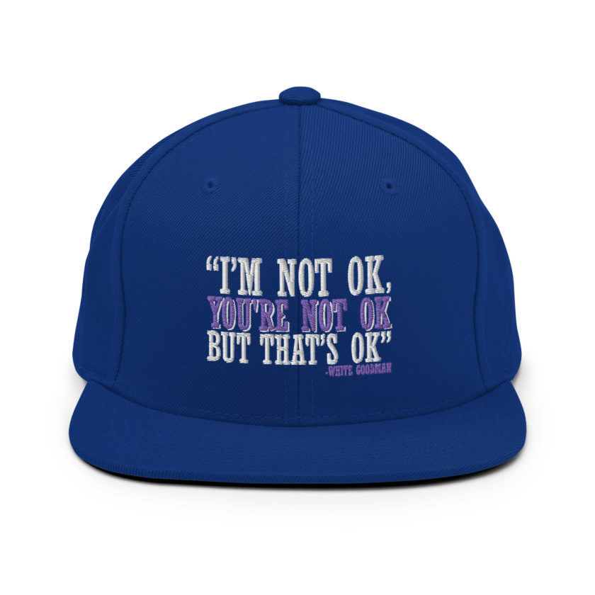 I'm not ok, you're not ok but that's ok. -White Goodman, Dodgeball Snapback Hat - Image 8