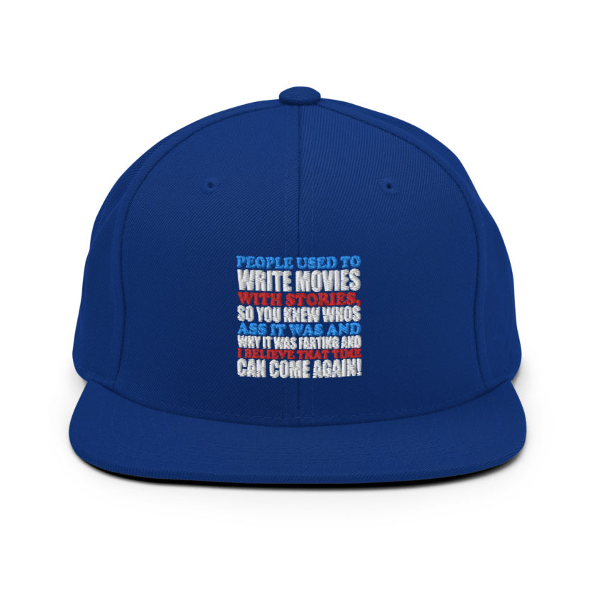 People used to write movies WITH stories, so you knew whos ass it was and why it was farting and I believe that time can come again! -President Not Sure, Idiocracy Snapback Hat - Image 7