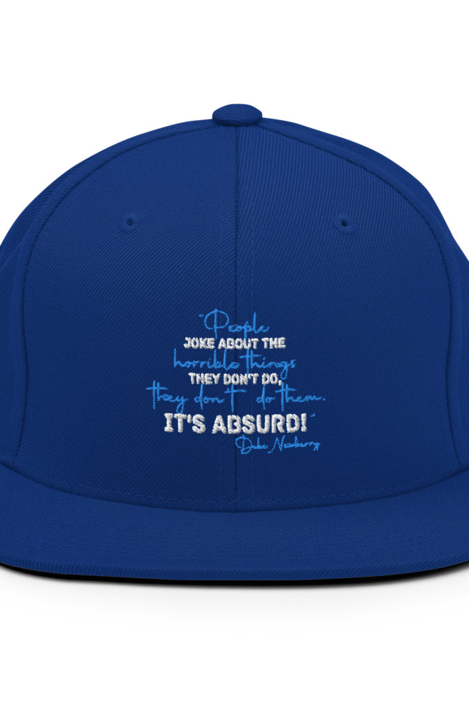 People joke about the horrible things they don't do they don't do them. It's absurd! -Debi Newberry, Grosse Point Blank Snapback Hat