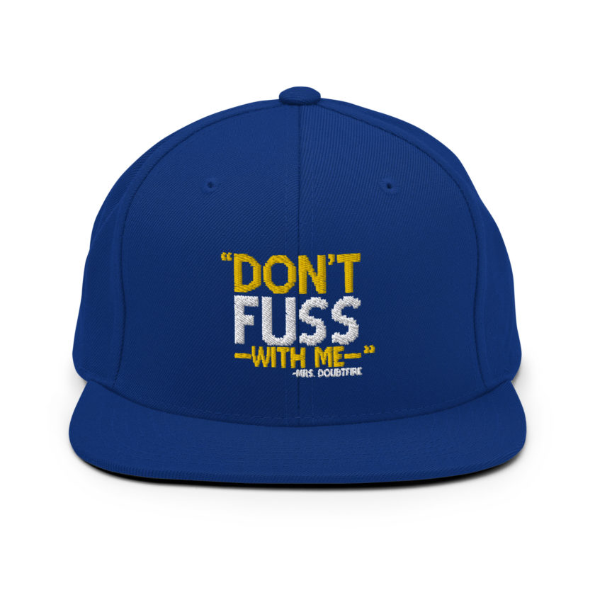 Don't FUSS with me... -Mrs. Doubtfire Snapback Hat - Image 8