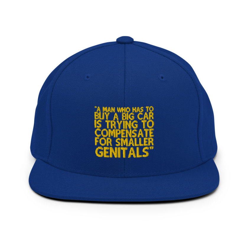 A man who has to buy a big car is trying to compensate for smaller genitals. -Mrs. Doubtfire Snapback Hat - Image 8