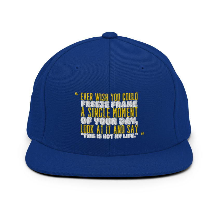Ever wish you could freeze frame a single moment of your day, look at it and say "This is not my life." -Daniel Hillard, Mrs. Doubtfire Snapback Hat - Image 8