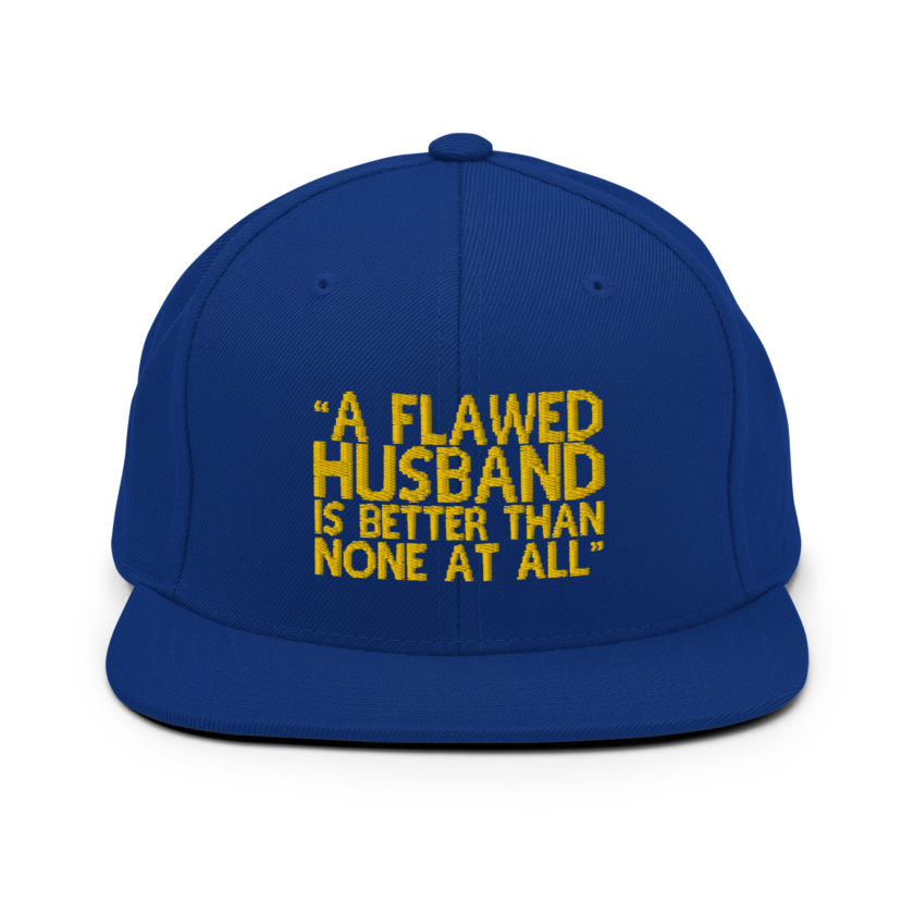 A flawed Husband is better than none at all. -Mrs.Doubtfire Snapback Hat - Image 8