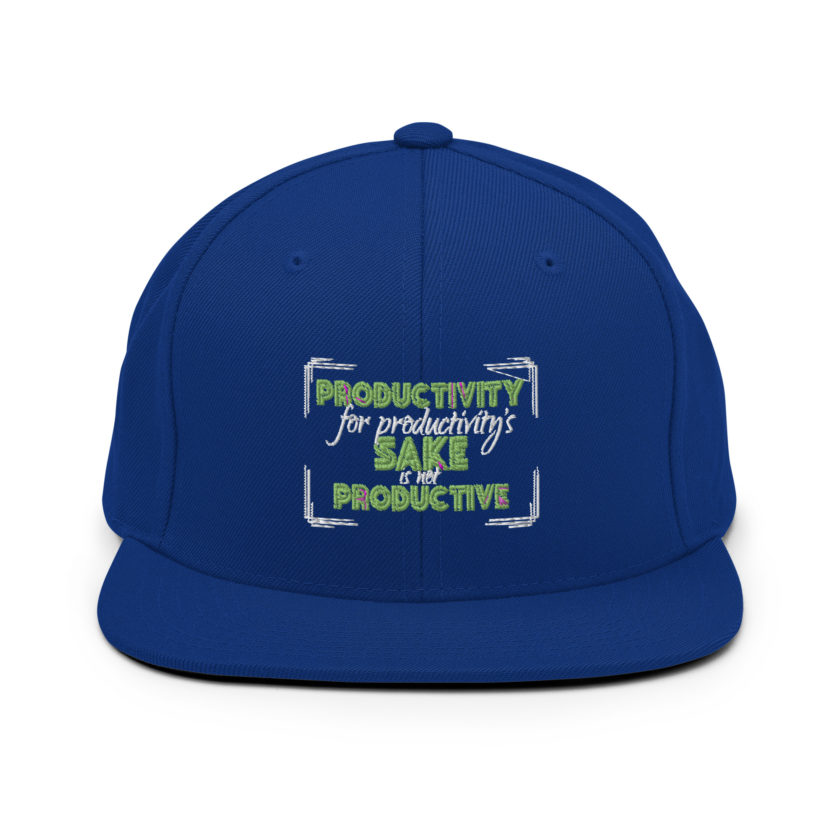 Productivity for productivity's sake is not productive. Snapback Hat - Image 8