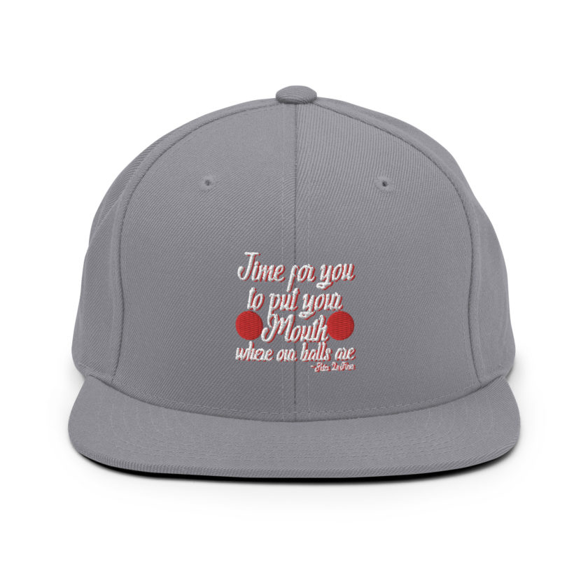 Time for you to put your mouth where our balls are.	-Peter LaFleur, Dodgeball Snapback Hat - Image 14