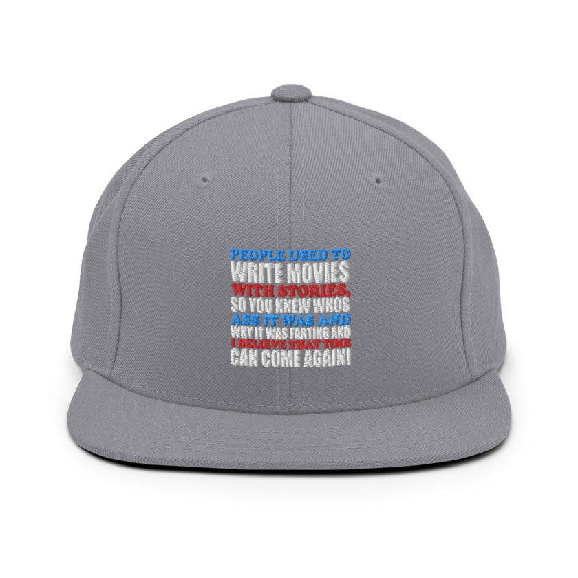 People used to write movies WITH stories, so you knew whos ass it was and why it was farting and I believe that time can come again! -President Not Sure, Idiocracy Snapback Hat - Image 14