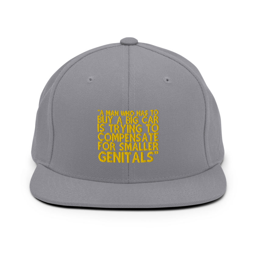 A man who has to buy a big car is trying to compensate for smaller genitals. -Mrs. Doubtfire Snapback Hat - Image 14