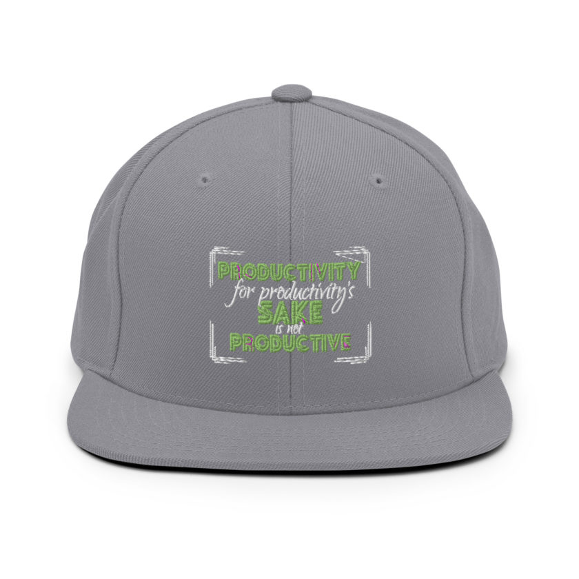 Productivity for productivity's sake is not productive. Snapback Hat - Image 15