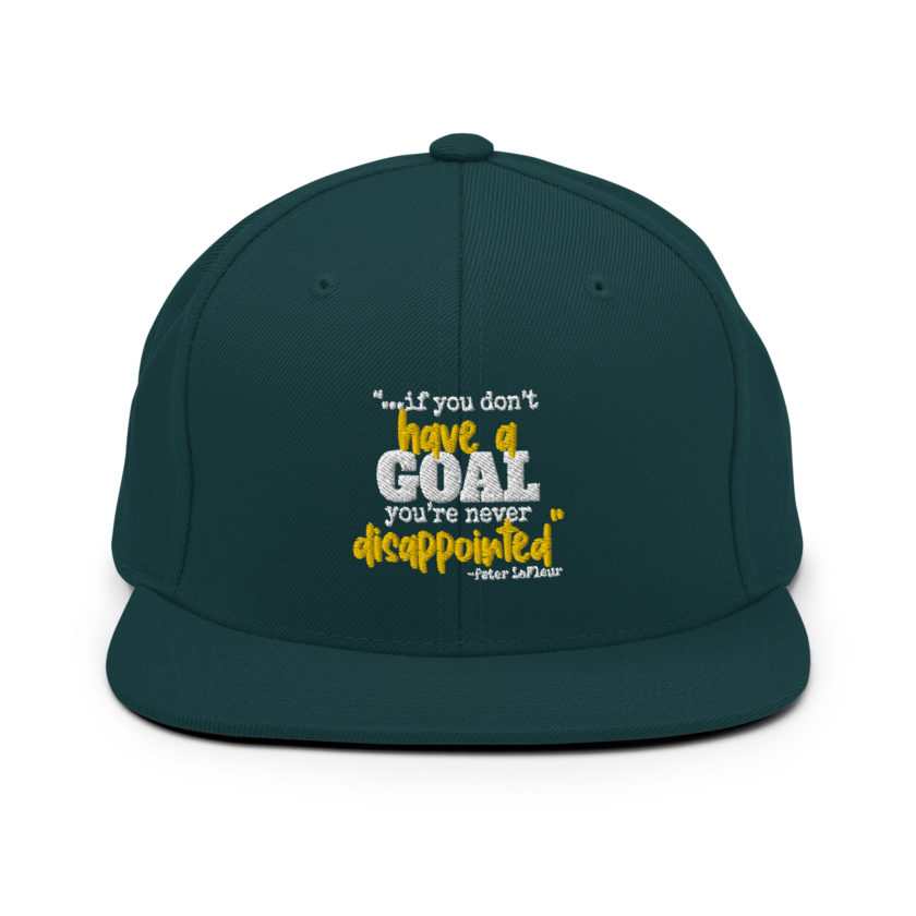 If you never have a goal you're never disappointed -Peter LaFleur, Dodgeball Snapback Hat - Image 10