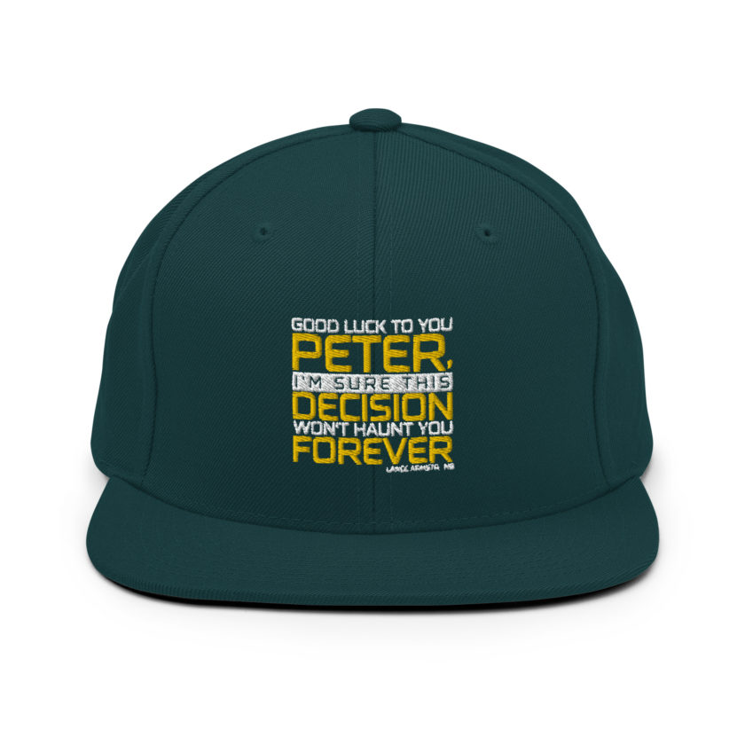 Good luck to you Peter, I'm sure this decision won't haunt you forever. -Lance Armstrong, Dodgeball Snapback Hat - Image 11