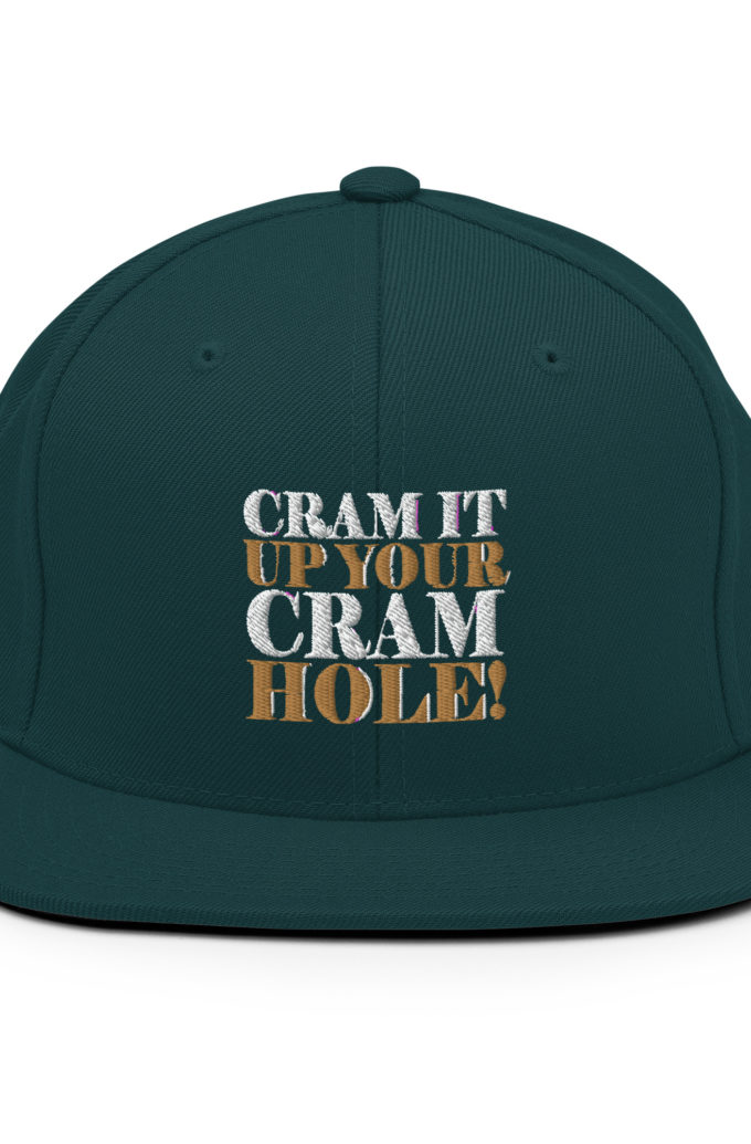 Cram it up your cram hole! - Dodgeball Snapback Hat