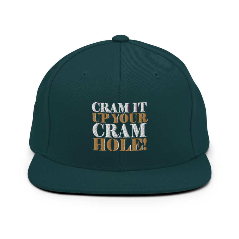 Cram it up your cram hole! - Dodgeball Snapback Hat