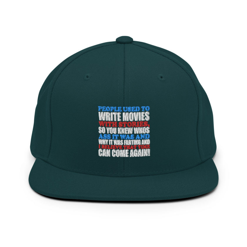 People used to write movies WITH stories, so you knew whos ass it was and why it was farting and I believe that time can come again! -President Not Sure, Idiocracy Snapback Hat - Image 10
