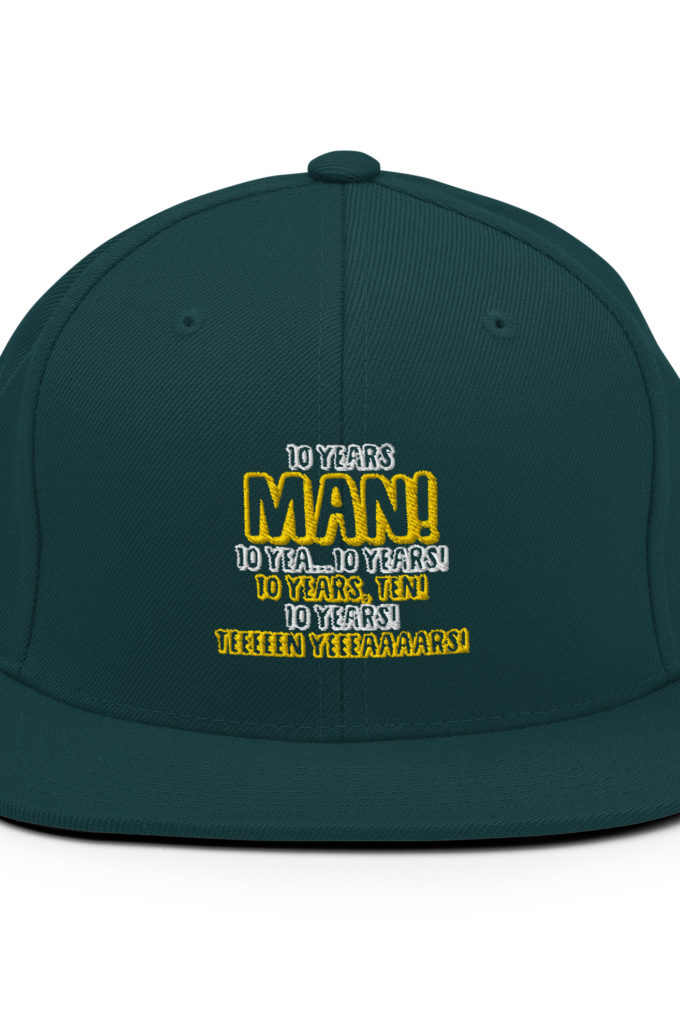 10 years man! 10 yea...10 years! 10 years, TEN! 10 YEARS! 10 years... -Paul Spericki, Grosse Point Blank Snapback Hat