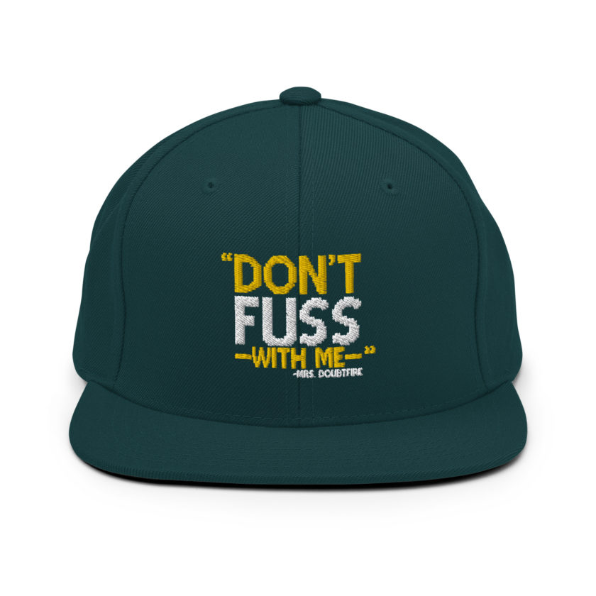 Don't FUSS with me... -Mrs. Doubtfire Snapback Hat - Image 11