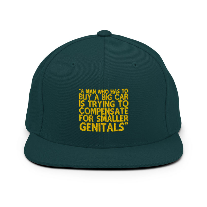 A man who has to buy a big car is trying to compensate for smaller genitals. -Mrs. Doubtfire Snapback Hat - Image 11