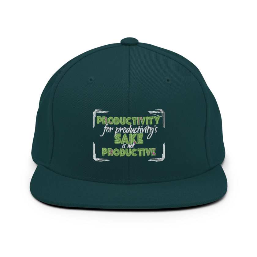 Productivity for productivity's sake is not productive. Snapback Hat - Image 11