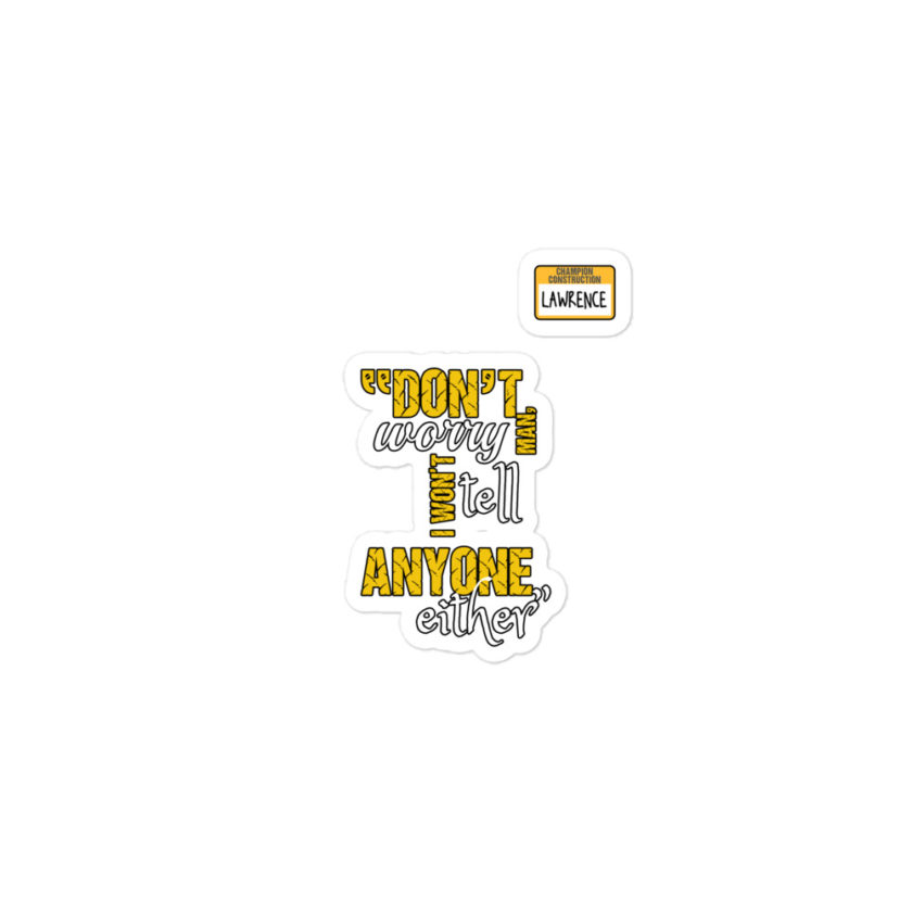 Don't worry man, I wont tell anyone either. -Lawrence, Office Space Bubble-free stickers - Image 2