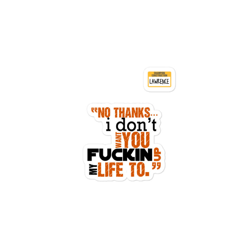 No thanks...I don't want you fucking up my life to. -Lawrence, Office Space Bubble-free stickers - Image 2