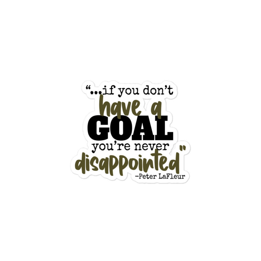 If you never have a goal you're never disappointed -Peter LaFleur, Dodgeball Bubble-free stickers - Image 2