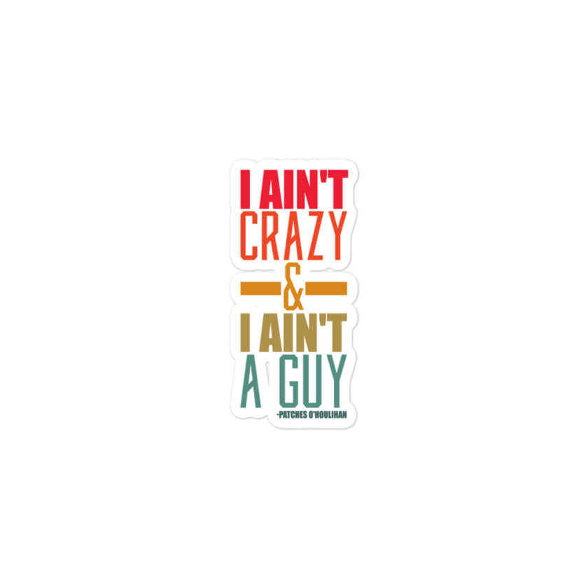 I ain't crazy and I ain't a guy. -Patches O'houlihan, Dodgeball Bubble-free stickers - Image 2