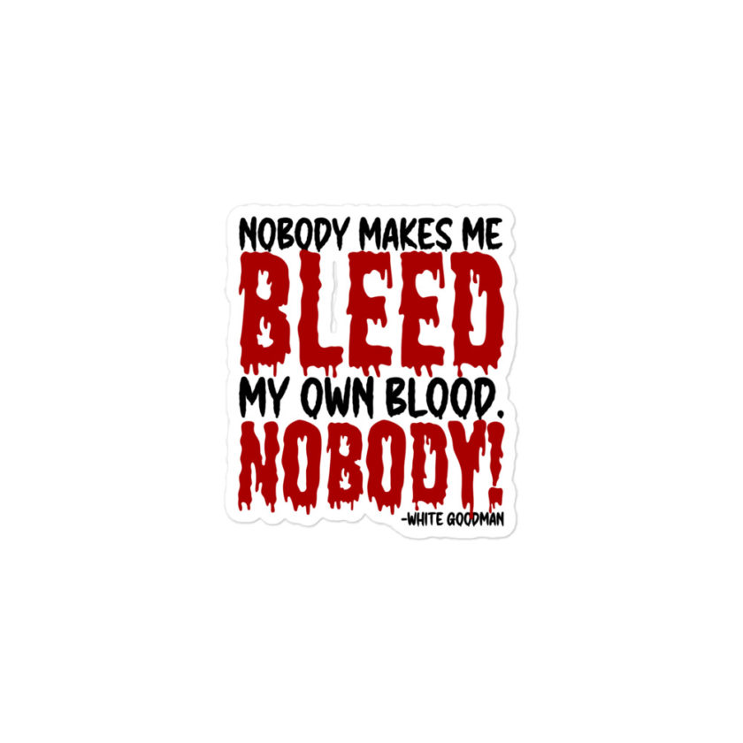 Nobody makes me bleed my own blood. NOBODY! -White Goodma, Dodgeball Bubble-free stickers - Image 2