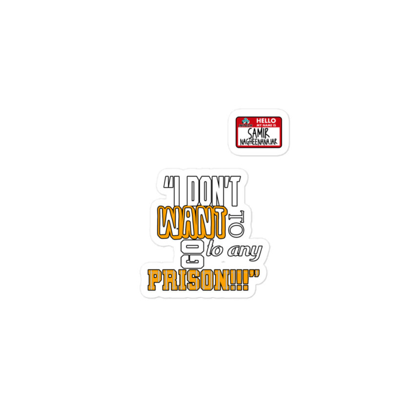 I don't want to go to any prison! -Samir nagheenanajar, Office Space Bubble-free stickers - Image 2