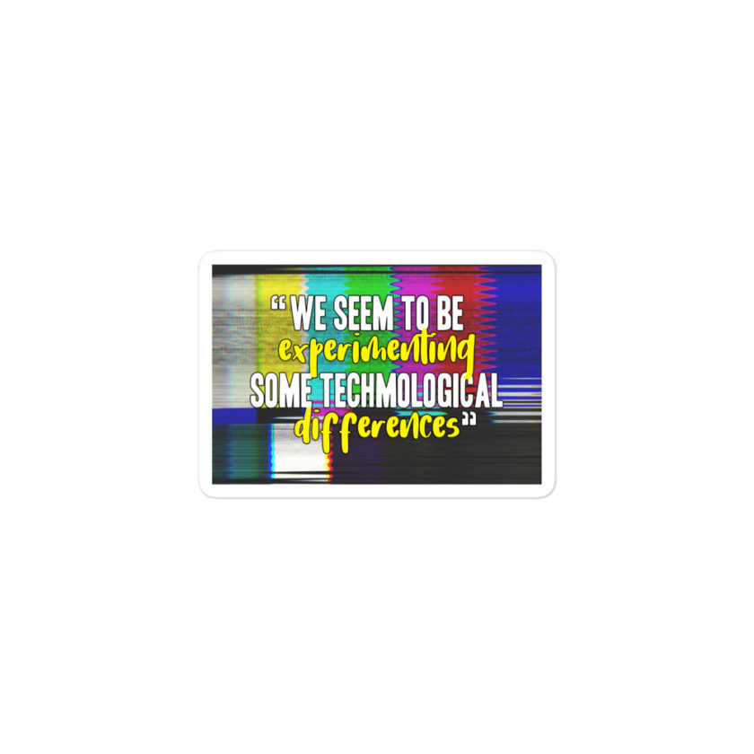 We seem to be experimenting some techmological differences. - Idiocracy Bubble-free stickers - Image 2