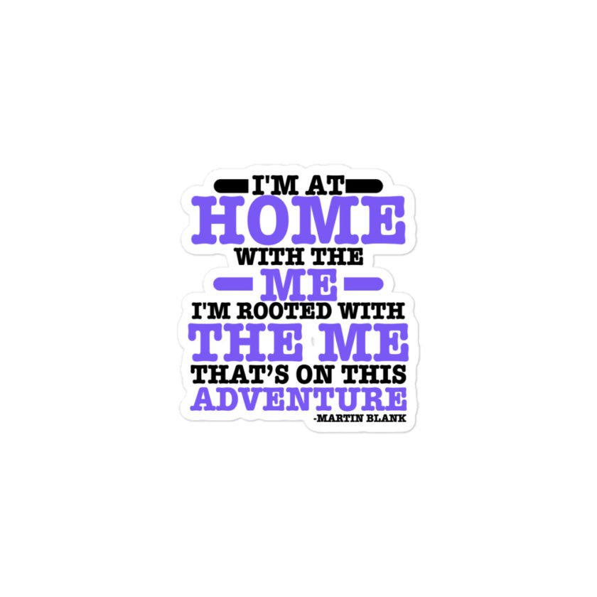 I'm at home with the me. I'm rooted with the me that's on this adventure. -Martin Blank, Grosse Point Blank Bubble-free stickers - Image 2